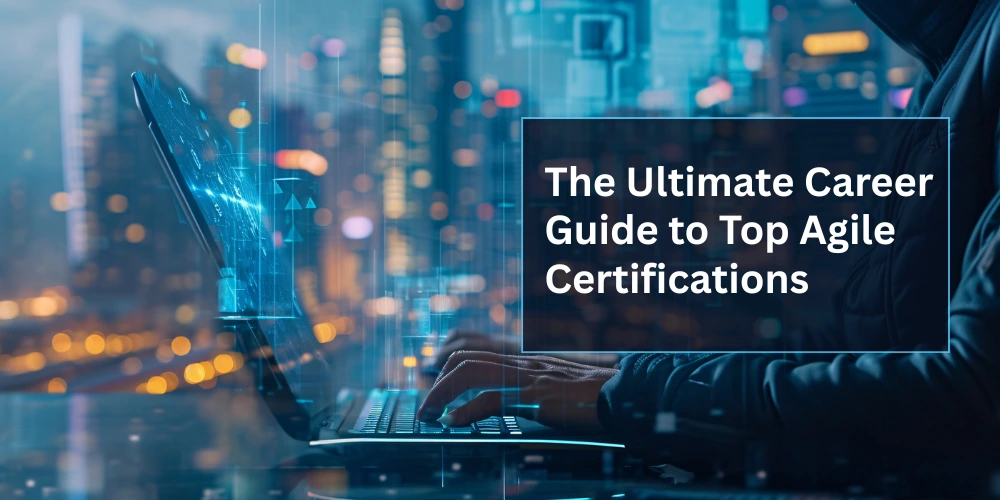 The Ultimate Career Guide to Top Agile Certifications